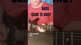 Ákos ~ Csak te vagy ::: guitar instrumental cover