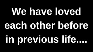 We have loved each other before in...... love quotes  love messages love letter heartfelt messages