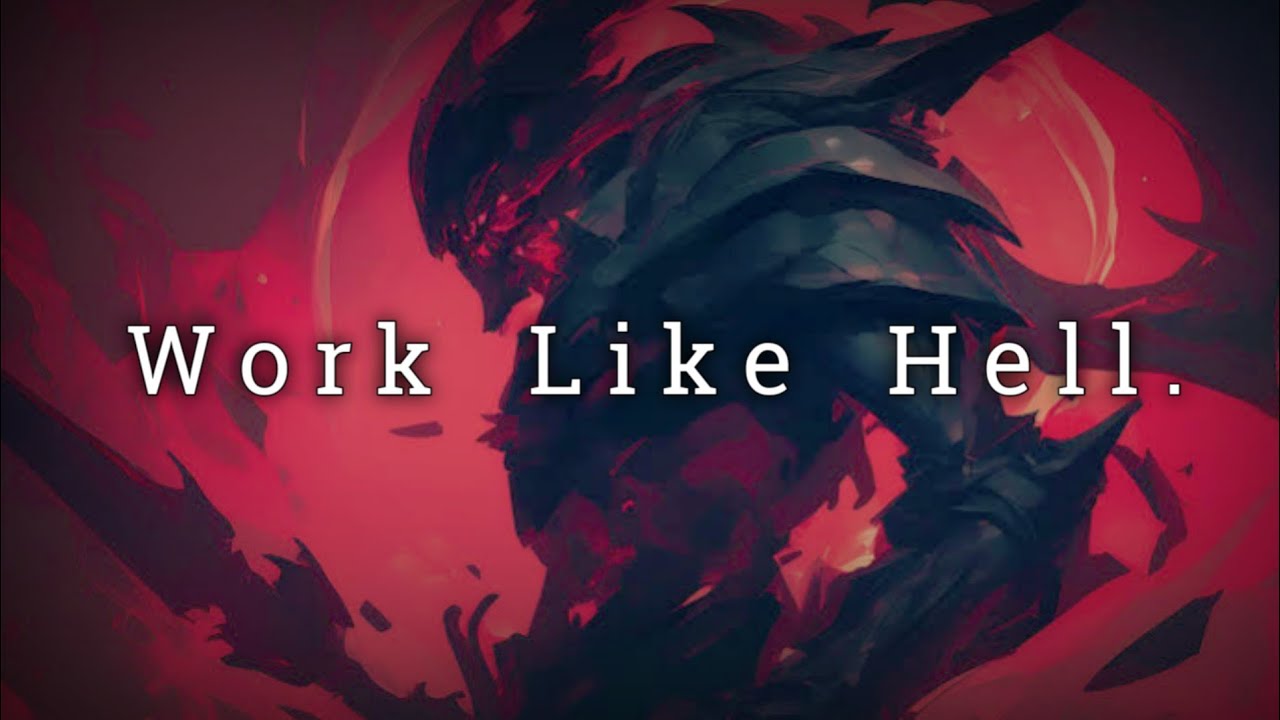Work Like Hell.