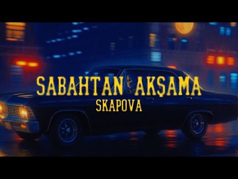 Skapova - Sabahtan Akşama (Official Lyric Video)
