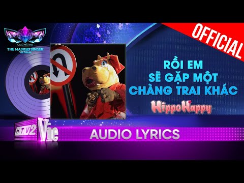 Rồi Em Sẽ Gặp Một Chàng Trai Khác - HippoHappy da diết |The Masked Singer Vietnam 2023 [Audio Lyric]