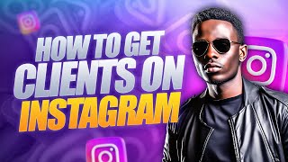 How to Get Clients on Instagram in 2025 💰