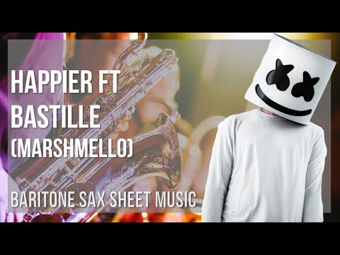 Baritone Sax Sheet Music: How to play Happier ft Bastille by Marshmello