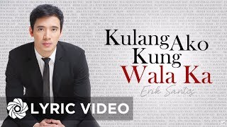 Erik Santos - Kulang Ako Kung Wala Ka (Lyrics)