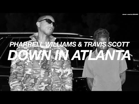 PHARRELL WILLIAMS + TRAVIS SCOTT - DOWN IN ATLANTA  ( s l o w e d   +   r e v e r b )