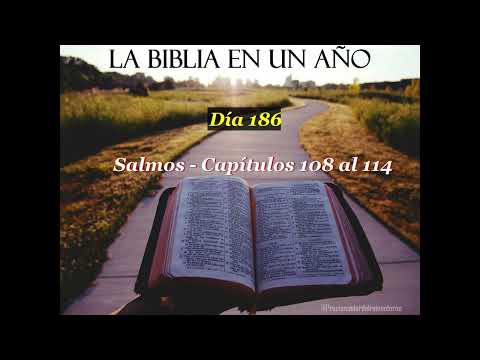 Día 186 - La Biblia en un año - Salmos - Capítulos 108 al 114