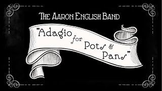The Aaron English Band: &quot;Adagio for Pots &amp; Pans&quot;