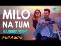 Full Audio Milo Na Tum Song Gajendra Verma Ft Tina Ahuja Lata Mangeshkar