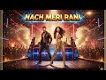 Nach Meri Rani Official Hot Video Song Tiger Shroff Nora Fatehi Bollywood DJ Party Anthem
