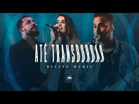 Até Transbordar (Clipe Oficial) | Diving Music