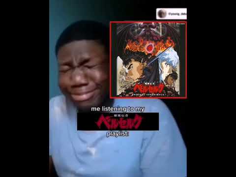 Me listening to my Berserk 1997 playlist