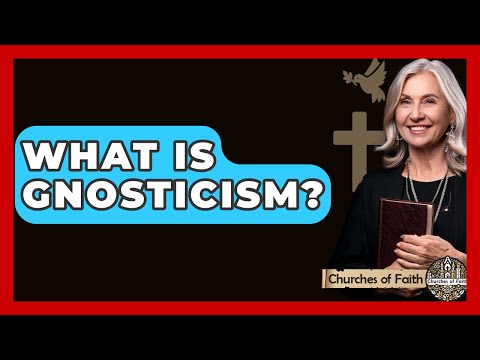 What Is Gnosticism? - Churches Of Faith