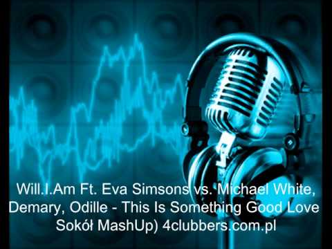 Will.I.Am Ft. Eva Simsons vs. Michael White, Demary, Odille - This Is Something Good Love