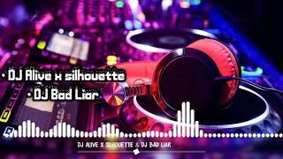 Download lagu DJ Alive x silhouette(NARUTO) & DJ Bad Liar mp3