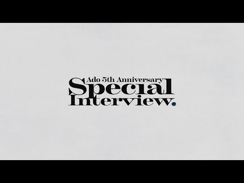 【Ado】5th Anniversary Special Interview – Part II