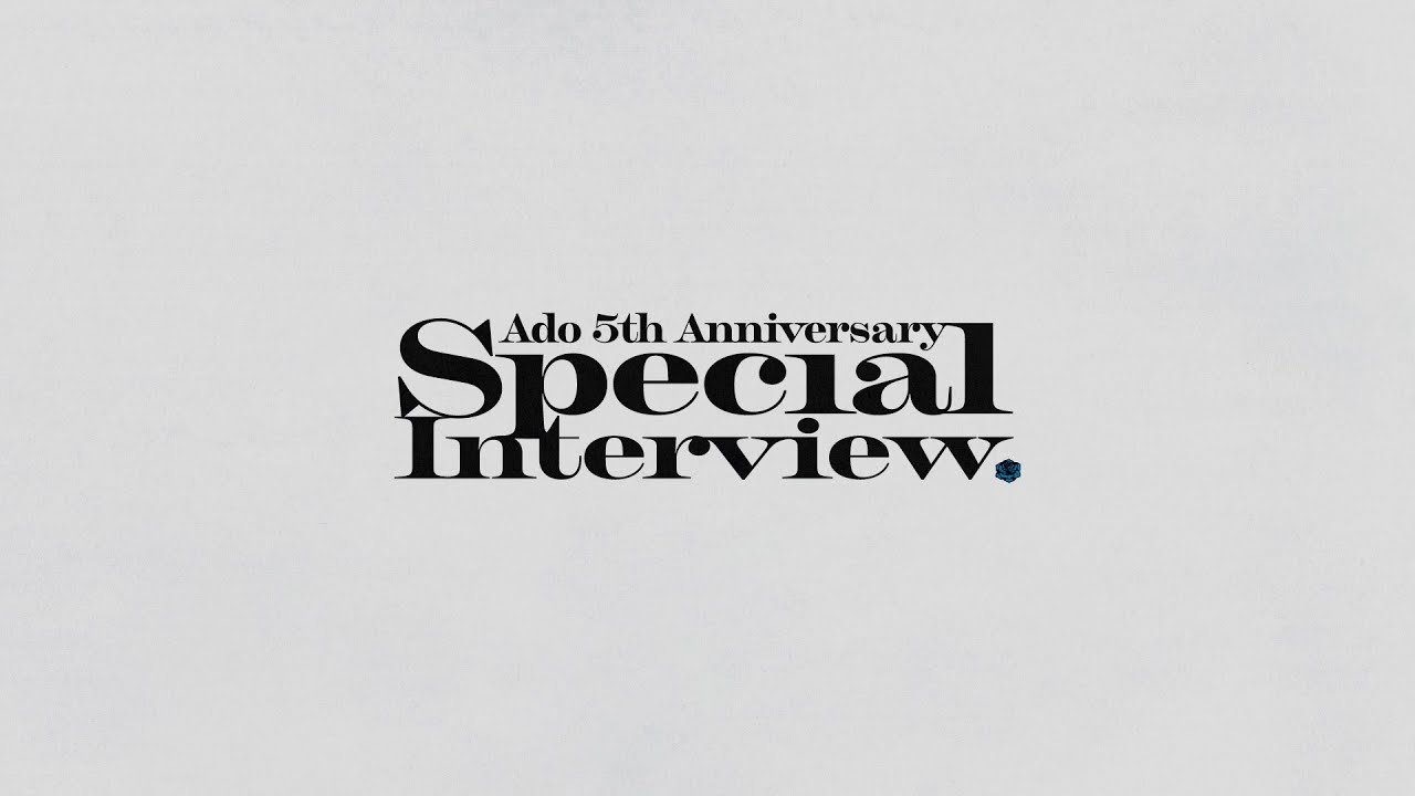 【Ado】5th Anniversary Special Interview – Part II