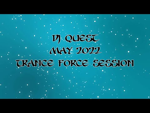 Dj Quest – May 2022 – Trance Force Session Vol. 02