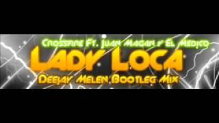 Crossfire Ft. Juan Magan &amp; El Medico - Lady Loca (Dj Melen Bootleg Mix)