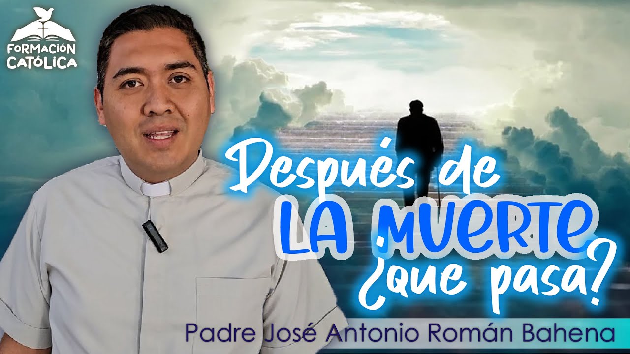 🌟¿Qué pasa después de la muerte? 🤔| Formación Católica🤓| Padre José Antonio Román Bahena🙌🏻
