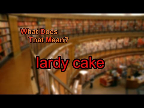 What does lardy cake mean?