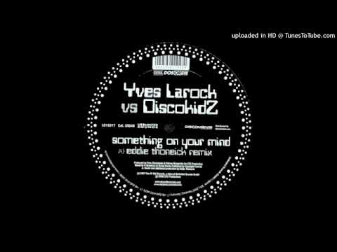 Yves Larock vs. Discokidz - Something On Your Mind (Eddie Thoneick Remix) (2006)