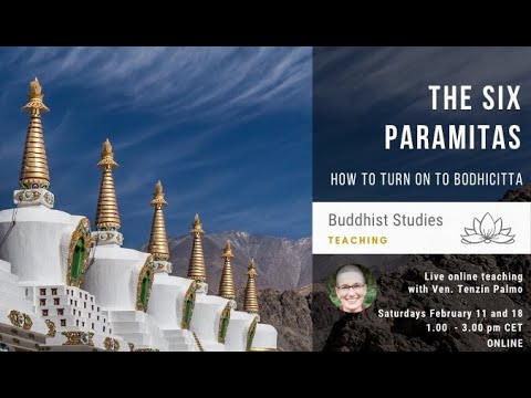 THE SIX PARAMITAS: HOW TO TURN ON TO BODHICITTA (Session1 11.02.2023)