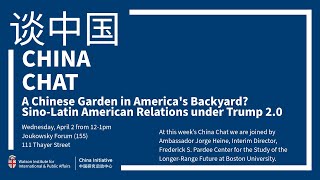 China Chat - A Chinese Garden in America’s Backyard? Sino-Latin American Relations under Trump 2.0