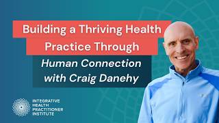 Building a Thriving Health Practice Through Human Connection with Craig Danehy