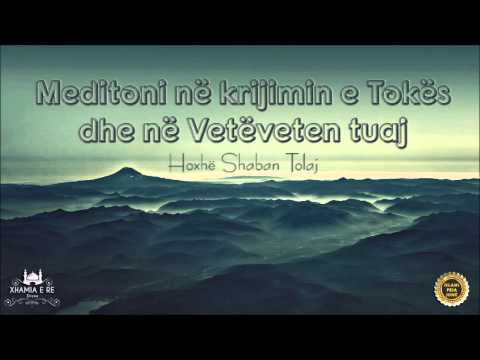 Meditoni në krijimin e Tokës dhe në Vetëveten tuaj {Hutbe} - Shaban Tolaj