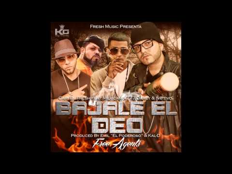 TEMA BAJALE EL DEO CARI EL FRESH ,NATIVO, MEXICANO 777, DAREY, PROD EMIL EL PODEROSO & Kal- D