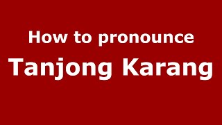 How to pronounce Tanjong Karang