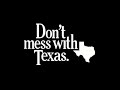 DONT MESS WITH TEXAS...
