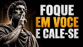 FOQUE EM VOCÊ E DEIXE AS COISAS ACONTECEREM EM SILÊNCIO | Estoicismo