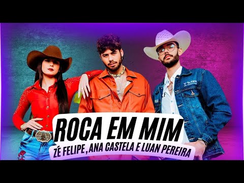 Roça em Mim - Ana Castela - Zé Felipe - Luan Pereira