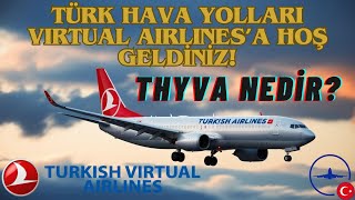 Türk Hava Yolları Virtual Airlines'a Hoş Geldiniz! / THYVA Nedir?