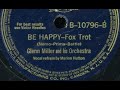 "Be Happy" (1940) Glenn Miller & His Orchestra, vocal Marion Hutton, Bluebird B-10796 (Bill Finegan)
