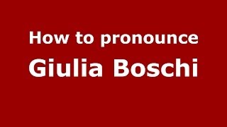 How to pronounce Giulia Boschi