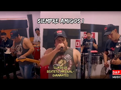 SIEMPRE AMIGOS "EN VIVO"(Sexteto Imperial-Los Diamantes)