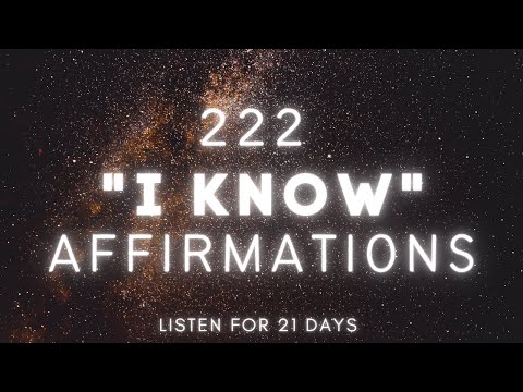 222 "I Know Affirmations" Listen For 21 Days (Knowing is stronger than Believing!)