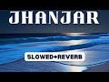 Jhanjar - Raj Mawar ( Lofi Mix ) | Slowed + Reverb