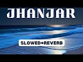 Jhanjar Raj Mawar Lofi Mix Slowed Reverb