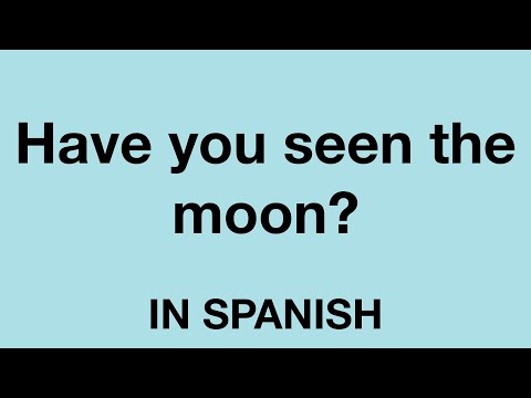 How To Say (Have you seen the moon?) In Spanish