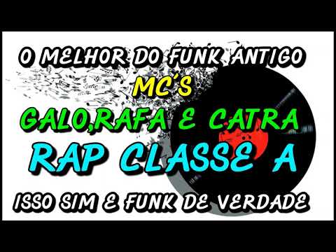 FUNK ANTIGO : MC´S GALO,RAFA E CATRA - RAP CLASSE A