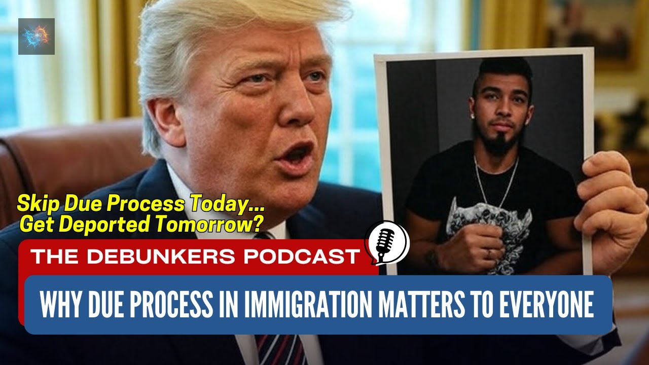 Why Due Process in Immigration Could Save Your Rights – The Debunkers Podcast Episode 05