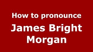 How to pronounce James Bright Morgan