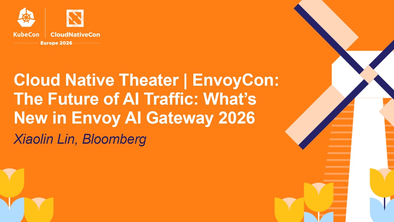 Cloud Native Theater | EnvoyCon: The Future of AI Traffic: What's New in Envoy AI Tra... Xiaolin Lin