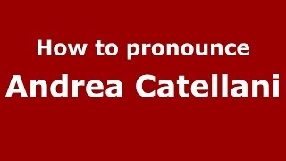 How to pronounce Andrea Catellani