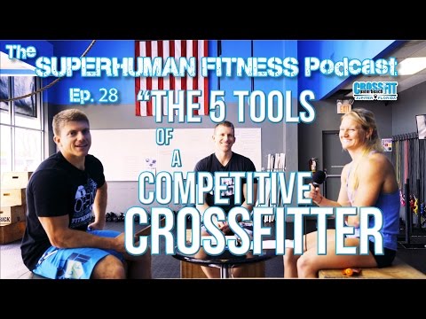 Living Superhuman Fitness Podcast - Ep. 28 - The 5 Tools Of A Competitive CrossFitter