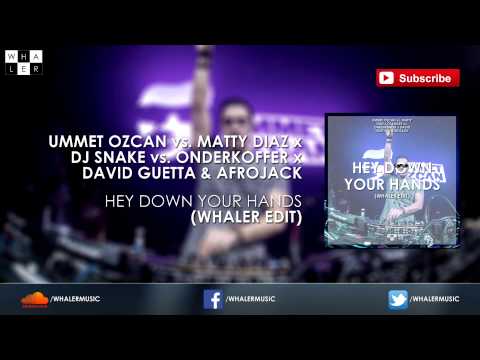 Ummet Ozcan x DJ Snake x David Guetta & Afrojack - Hey Down Your Hands (Whaler Edit)