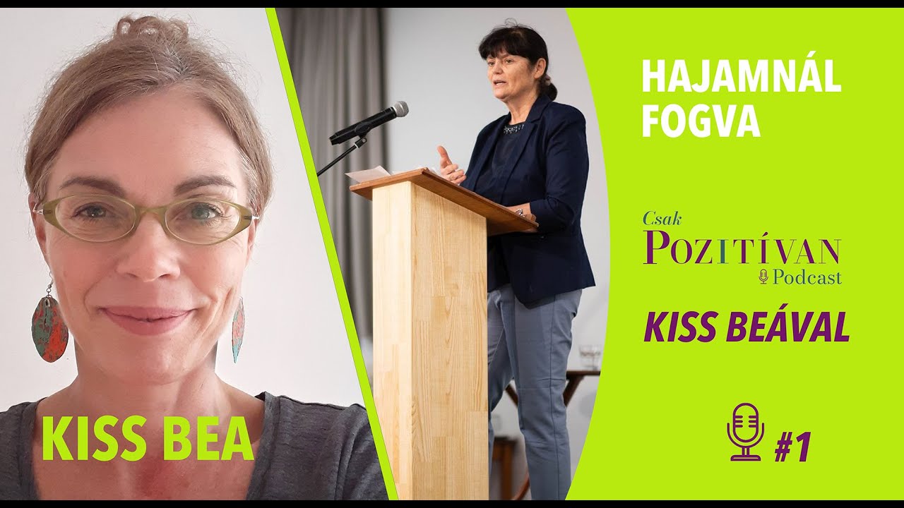 Csak POZITÍVAN Podcast Kiss Beával: Hajamnál fogva #1- Tűzcsiholó-állami gondoskodás a valóságban
